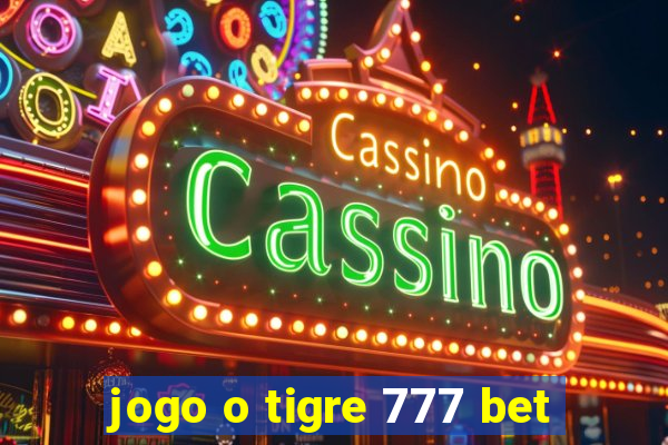 jogo o tigre 777 bet